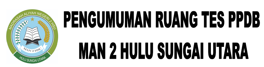 PENGUMUMAN RUANG TES PPDB MAN 2 HULU SUNGAI UTARA